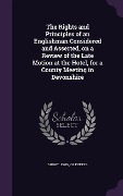 Cover-Bild zum Titel 'The Rights and Principles of an Englishman Considered and Asserted, on a Review of the Late Motion at the Hotel, for a County Meeting in Devonshire' von ''