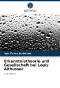 Erkenntnistheorie und Gesellschaft bei Louis Althusser - Igor Peres Jerônimo