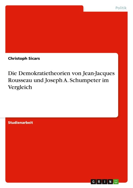 Die Demokratietheorien von Jean-Jacques Rousseau und Joseph A. Schumpeter  im Vergleich - Christoph Sicars