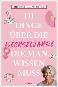 111 Dinge über die Wechseljahre, die man wissen muss - Christina Gschwendtner