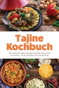 Cover-Bild zum Titel 'Tajine Kochbuch: Die leckersten Tajine Rezepte für jeden Geschmack und Anlass - für aromatische One-Pot-Gerichte - inkl. Ras el Hanout, Khobz Beldi, Batbout, Eingelegtes uvm.' von 'Aurelia Winter'