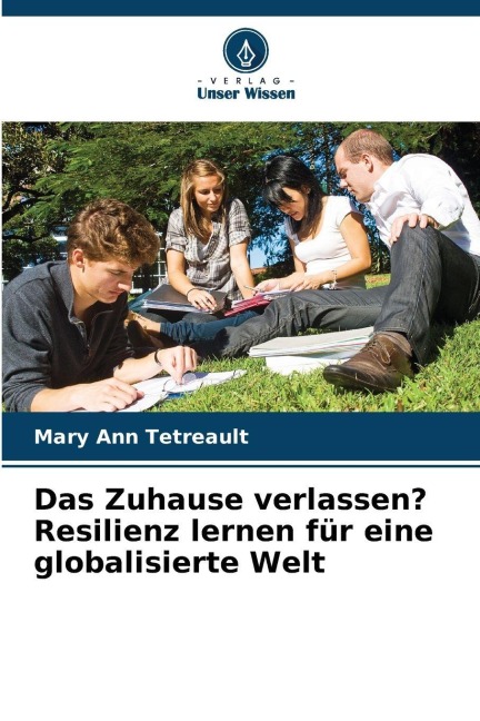 Das Zuhause verlassen? Resilienz lernen für eine globalisierte Welt - Mary Ann Tetreault