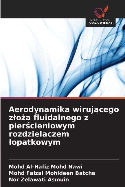 Aerodynamika wiruj¿cego z¿o¿a fluidalnego z pier¿cieniowym rozdzielaczem ¿opatkowym - Mohd Al-Hafiz Mohd Nawi, Mohd Faizal Mohideen Batcha, Nor Zelawati Asmuin