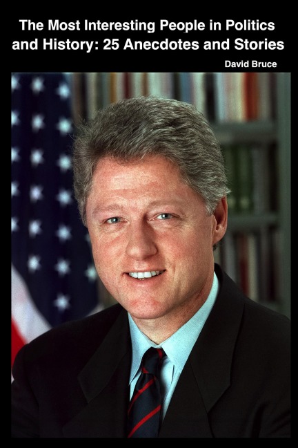 The Most Interesting People in Politics and History, Volume 2: 150 Anecdotes and Stories - David Bruce