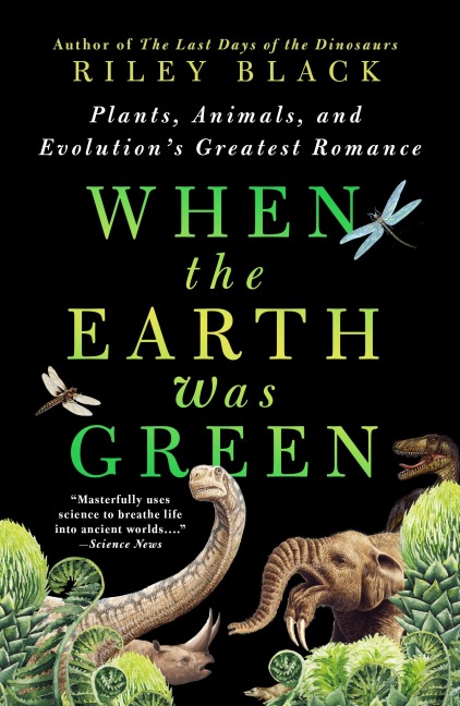 When the Earth Was Green - Riley Black