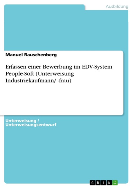 Erfassen einer Bewerbung im EDV-System People-Soft (Unterweisung Industriekaufmann/ -frau) - Manuel Rauschenberg
