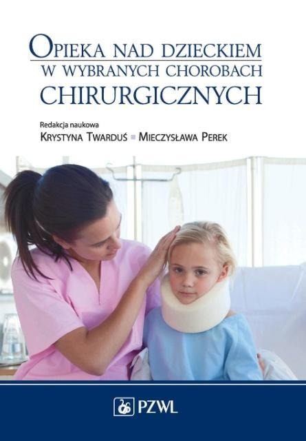 Opieka nad dzieckiem w wybranych chorobach chirurgicznych - 