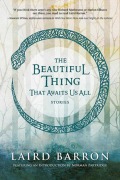 Cover-Bild zum Titel 'The Beautiful Thing That Awaits Us All' von 'Laird Barron'