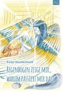 Cover-Bild zum Titel 'Regenbogen zeige mir, warum passiert mir das?' von 'Katja Heydenhauß'
