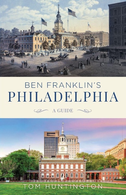 Ben Franklin's Philadelphia - Tom Huntington