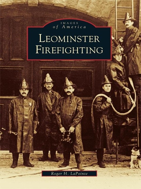 Leominster Firefighting - Roger H. Lapointe