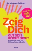 Cover-Bild zum Titel 'ZEIG DICH, gut sein reicht nicht' von 'Carolin-Anne Schiebel'
