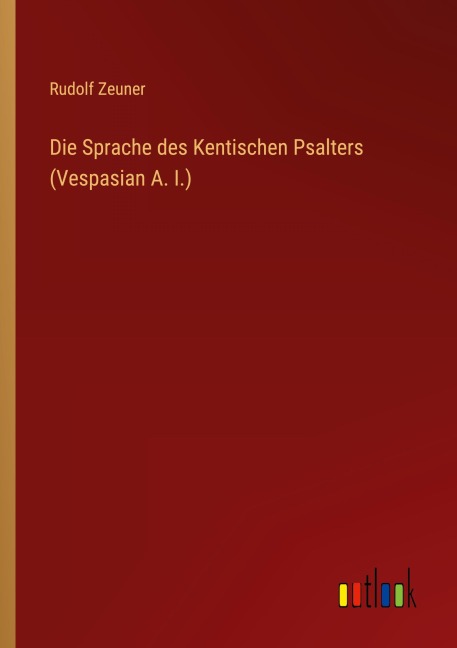 Die Sprache des Kentischen Psalters (Vespasian A. I.) - Rudolf Zeuner