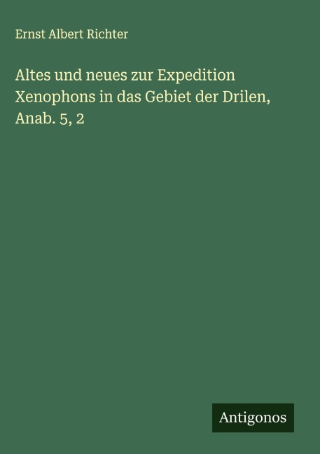 Altes und neues zur Expedition Xenophons in das Gebiet der Drilen, Anab. 5, 2 - Ernst Albert Richter