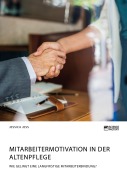 Cover-Bild zum Titel 'Mitarbeitermotivation in der Altenpflege. Wie gelingt eine langfristige Mitarbeiterbindung?' von 'Jessica Jess'