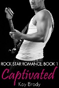 Captivated (Rock Star Romance, #1) - Kay Brody