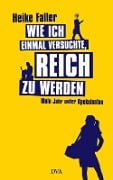 Cover-Bild zum Titel 'Wie ich einmal versuchte, reich zu werden' von 'Heike Faller'