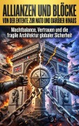 Cover-Bild zum Titel 'Allianzen und Blöcke: Von der Entente zur NATO und darüber hinaus' von 'Nils Becker'