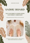 Cover-Bild zum Titel 'Sadhu Board - Wie Nagelbrett-Stehen deine Gesundheit verbessert: Natürliche Schmerzlinderung, Stressabbau & mehr Energie durch uraltes Wissen (Energy Board Guide inkl. Übungen & 30-Tage-Challenge)' von 'Madeleine Wilson'