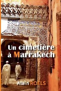 Cover-Bild zum Titel 'Un Cimetière À Marrakech' von 'Alain Roels'