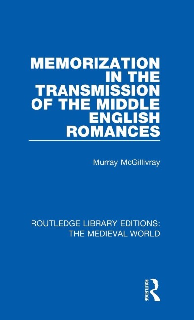 Memorization in the Transmission of the Middle English Romances - Murray McGillivray