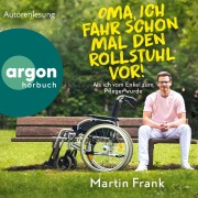 Cover-Bild zum Titel 'Oma, ich fahr schon mal den Rollstuhl vor!' von 'Martin Frank'