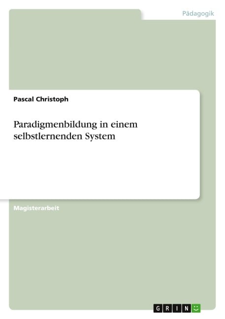 Paradigmenbildung in einem selbstlernenden System - Pascal Christoph