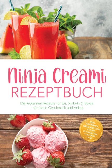 Ninja Creami Rezeptbuch: Die leckersten Rezepte für Eis, Sorbets & Bowls - für jeden Geschmack und Anlass - inkl. Grundmix, High-Protein, Vegan, Zuckerarm, Toppings, uvm. - Mareike Behrend