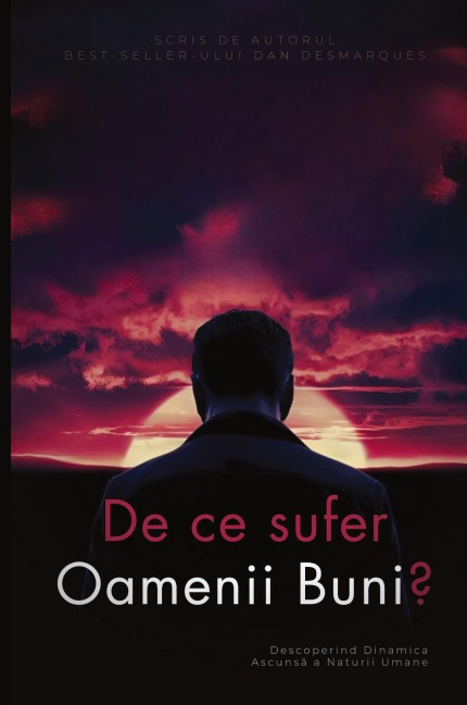 De ce sufer oamenii buni? - Dan Desmarques