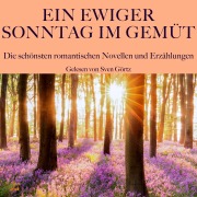 Cover-Bild zum Titel 'Ein ewiger Sonntag im Gemüt: Die schönsten romantischen Novellen und Erzählungen' von 'Adelbert Von Chamisso, Joseph Von Eichendorff, E. T. A. Hoffmann, Gottfried Keller, Heinrich Von Kleist'