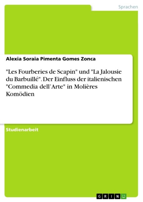 "Les Fourberies de Scapin" und "La Jalousie du Barbuillé". Der Einfluss der italienischen "Commedia dell'Arte" in Molières Komödien - Alexia Soraia Pimenta Gomes Zonca