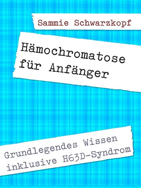 Hämochromatose für Anfänger - Sammie Schwarzkopf