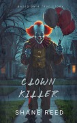 Cover-Bild zum Titel 'Clown Killer (True Crime)' von 'Shane Reed'