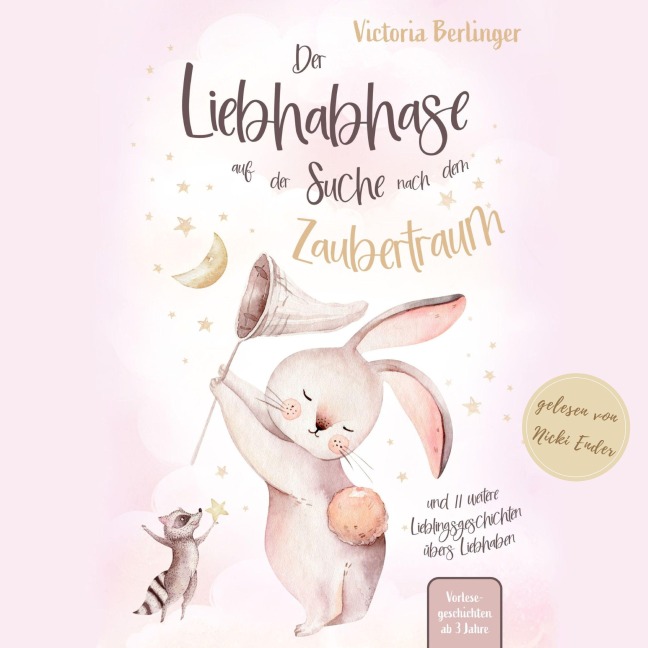 Lieblingsgeschichten übers Liebhaben - Der Liebhabhase auf der Suche nach dem Zaubertraum! - Victoria Berlinger