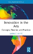 Cover-Bild zum Titel 'Innovation in the Arts' von 'Jason C. White'