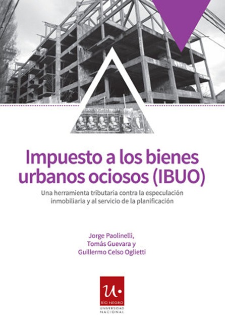 Impuesto a los bienes urbanos ociosos - Tomás Alejandro Guevara, Guillermo Celso Oglietti, Jorge César Paolinelli
