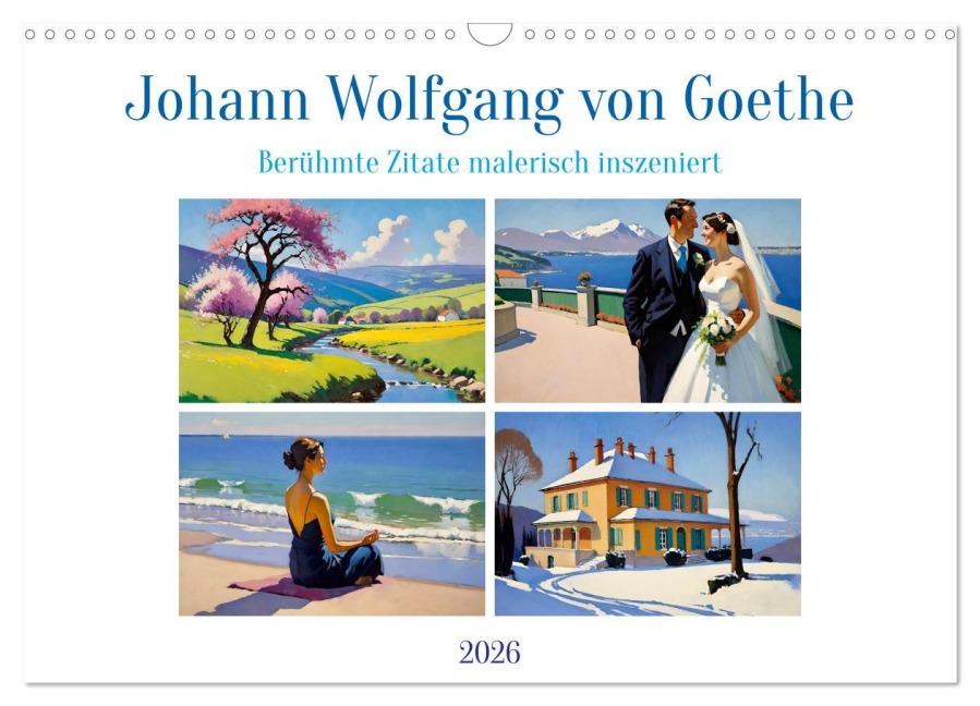 Johann Wolfgang von Goethe. Berühmte Zitate malerisch inszeniert (Wandkalender 2026 DIN A3 quer), CALVENDO Monatskalender - Steffani Lehmann