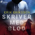 Skriver med blod - Erik Eriksson