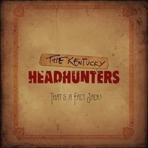 ....That's a Fact Jack! - The Kentucky Headhunters