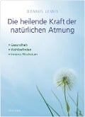 Die heilende Kraft der natürlichen Atmung - Dennis Lewis