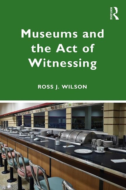 Museums and the Act of Witnessing - Ross J. Wilson