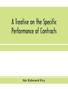 Cover-Bild zum Titel 'A treatise on the specific performance of contracts' von 'Edward Fry'