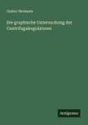 Cover-Bild zum Titel 'Die graphische Untersuchung der Centrifugalregulatoren' von 'Gustav Hermann'
