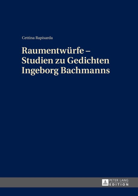 Raumentwürfe - Studien zu Gedichten Ingeborg Bachmanns - Cettina Rapisarda