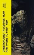 Cover-Bild zum Titel 'Underground Treasures: How and Where to Find Them' von 'James Orton'
