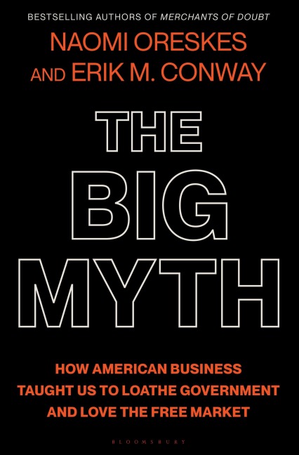 The Big Myth - Naomi Oreskes, Erik M. Conway