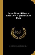 Cover-Bild zum Titel 'Le conflit de 1597 entre Henri IV et le parlement de Paris' von 'Albert Chamberland'