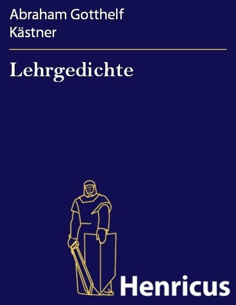 Lehrgedichte - Abraham Gotthelf Kästner