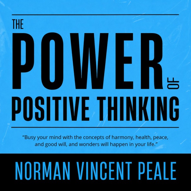 The Power of Positive Thinking - Norman Vincent Peale