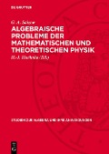 Cover-Bild zum Titel 'Algebraische Probleme der Mathematischen und Theoretischen Physik' von 'G. A. Saizew'